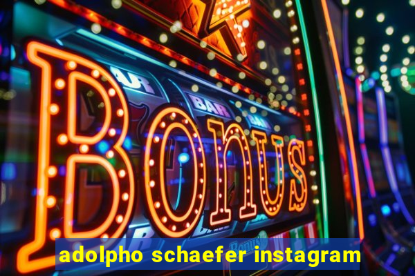 adolpho schaefer instagram